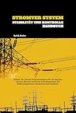 Stromver System Stabilität Und Kontrolle Handbuch: Schritt-für-Schritt-Praxisstrategien für die Analyse und den Betrieb moderner Energiesysteme für Elektroingenieure, Studenten und Fachleute