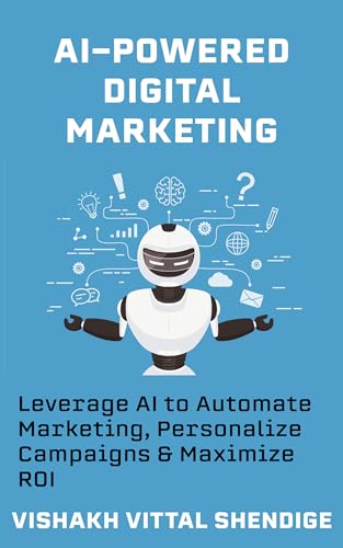 AI-Powered Advertising: When Commercials Are Created by Bots 7 AI-Powered Digital Marketing: Leverage AI to Automate Marketing, Personalize Campaigns & Maximize ROI