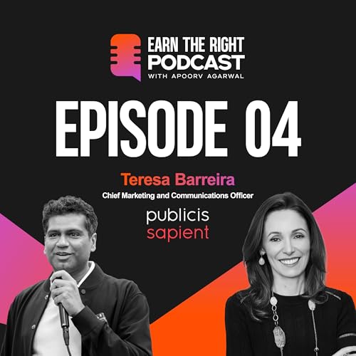 Building the AI Marketing Lab | Apoorv Agarwal | Teresa Barreira | Earn The Right Podcast Episode 4
