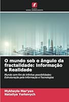 O mundo sob o ângulo da fractalidade: Informação e Realidade: Mundo sem fim de infinitas possibilidades: Estruturação pela Informação e Tecnologias (Portuguese Edition) 6208741858 Book Cover
