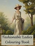  Fashionable Ladies Colouring Book: 30 Beautiful Vintage Ladies to Colour