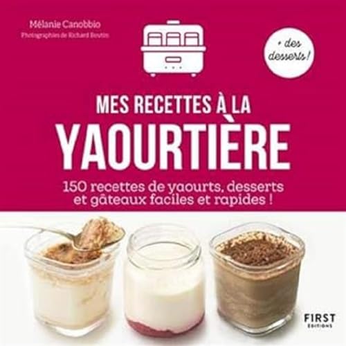 Mes recettes à la Yaourtière : 150 recettes de...