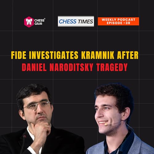 Ep-38: FIDE Investigates Kramnik After Daniel Naroditsky Tragedy