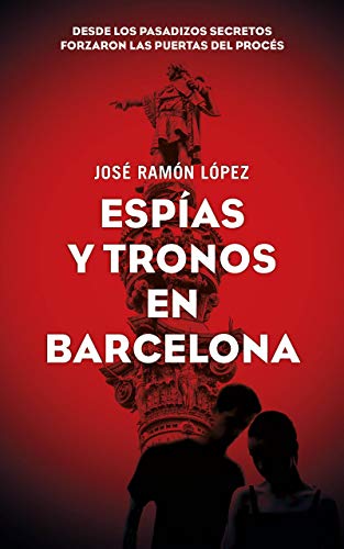 Espías y tronos en Barcelona: Desde los pasadizos secretos forzaron las puertas del procés.
