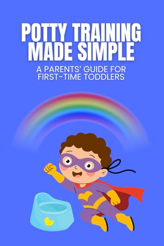 Potty Training Made Simple: A Parent's Guide for First-Time Toddlers (Parents' Guides)