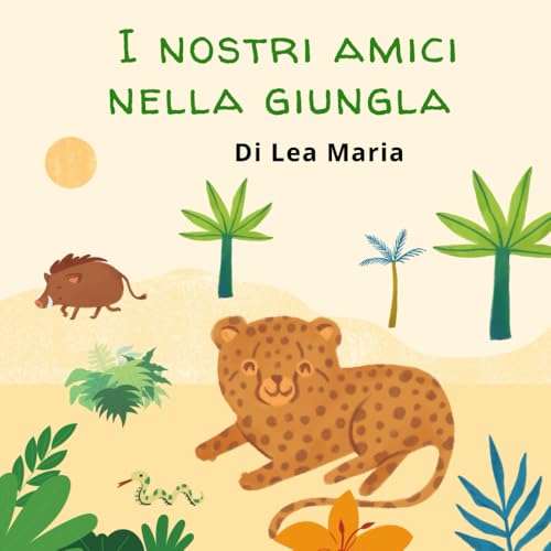  I nostri amici nella giungla: Libro illustrato 0-3 anni sull\'amicizia