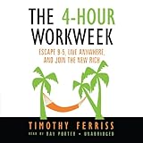 The 4-Hour Workweek: Escape 9-5, Live Anywhere, and Join the New Rich