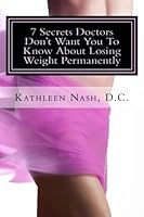 7 Secrets Doctors Don't Want You To Know About Losing Weight Permanently 1530710111 Book Cover