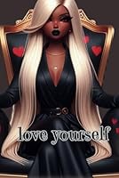 LOVE YOURSELF JOURNAL: Self-love, Personal growth, Mindfulness, Empowerment, Healing, Self-care, Emotional well-being B0F5WPP9M5 Book Cover
