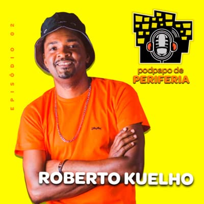 #EP2 Podpapo de Periferia convida Roberto Kuelho