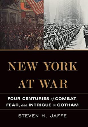 New York at War: Four Centuries of Combat, Fear, and Intrigue in Gotham New York at War: Four Centuries of Combat, Fear, and Intrigue in Gotham book cover