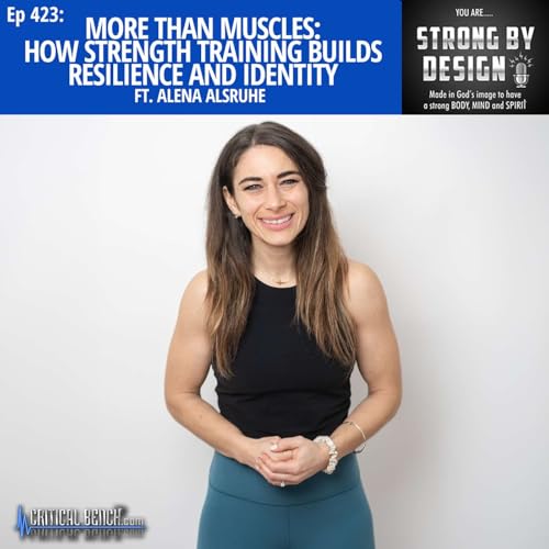 Ep 423 More Than Muscles: How Strength Training Builds Resilience and Identity ft. Alena Alsruhe
