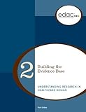 Building the Evidence Base: Understanding Research in Healthcare Design (EDAC Study Guide, Volume 2)