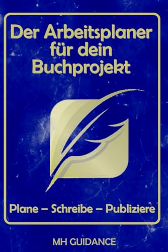 Der Arbeitsplaner für dein Buchprojekt: Plane – Schreibe – Publiziere