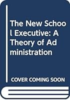 The new school executive;: A theory of administration 0060459069 Book Cover