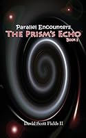 Parallel Encounters - The Prism's Echo 069232996X Book Cover