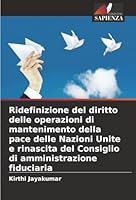 Ridefinizione del diritto delle operazioni di mantenimento della pace delle Nazioni Unite e rinascita del Consiglio di amministrazione fiduciaria (Italian Edition) 6208465052 Book Cover
