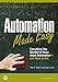 Automation Made Easy: Everything You Wanted to Know about Automation--and Need to Ask (International Society of Automation)