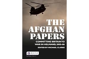The Afghan Papers: Britain's War in Helmand, 2005-06