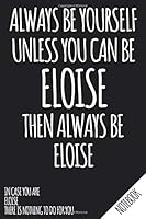 Always Be Yourself - Unless You Can Be ELOISE Then Always Be Eloise - Notebook : Name Personalized Small Blank Dot Grid Notebook Journal for Women and Girls with Funny Quote - Dotted Pages to Write in 1709632623 Book Cover