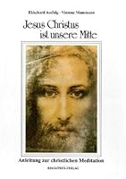 Jesus Christus ist unsere Mitte: Anleitung zur christlichen Meditation 3928080016 Book Cover