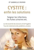 cystite : enfin les solutions. soigner les infections, les fuites urinaires et 2359344382 Book Cover