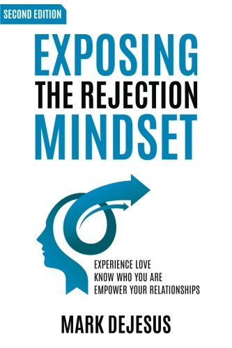 Exposing the Rejection Mindset: Experience Love | Know Who You Are | Empower Your Relationships