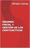 RÉGIMEN FISCAL Y GESTIÓN DE LOS CRIPTOACTIVOS (Spanish Edition)