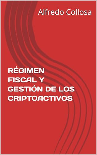 RÉGIMEN FISCAL Y GESTIÓN DE LOS CRIPTOACTIVOS (Spanish Edition)
