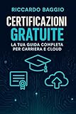 Certificazioni Gratuite: La Tua Guida Completa per Carriera e Cloud