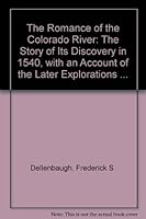 The Romance of the Colorado River: The Story of Its Discovery in 1540, with an Account of the Later Explorations ... B006KEP85W Book Cover