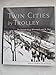 Twin Cities by Trolley: The Streetcar Era in Minneapolis and St. Paul