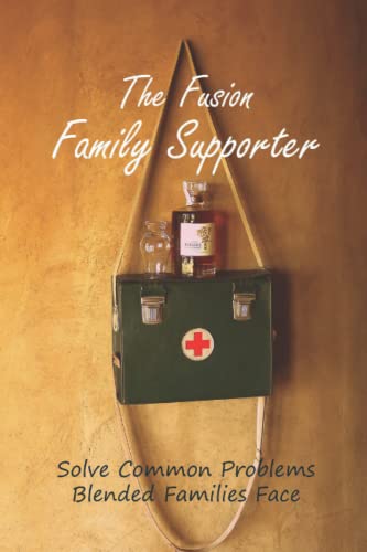 The Fusion Family Supporter: Solve Common Problems Blended Families Face