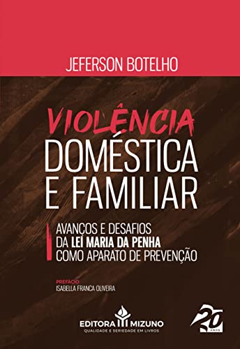 Violência Doméstica e Familiar: Avanços e Desafios da lei Maria da Penha Como Aparato de Prevenção (Edição 1)