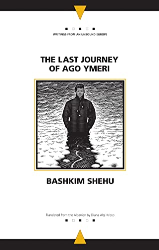 The Last Journey of Ago Ymeri (Writings From An Unbound Europe)