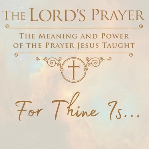 The Lord's Prayer: For Thine Is...
