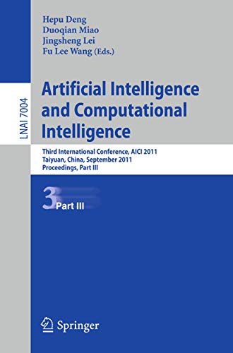 Artificial Intelligence and Computational Intelligence: Second International Conference, AICI 2011, Taiyuan, China, September 24-25, 2011, ... III (Lecture Notes in Computer Science, 7004)