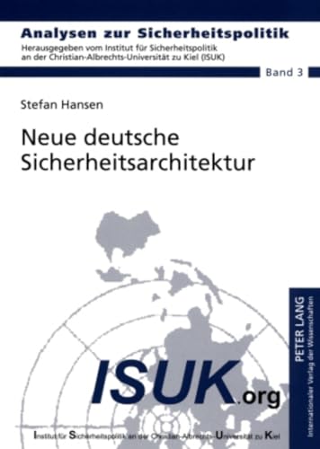Neue deutsche Sicherheitsarchitektur: Ist eine Reform der Kompetenzverteilung zwischen Polizeibehoerden, Nachrichtendiensten und den Streitkraeften ... / German Strategic Studies, Band 3)