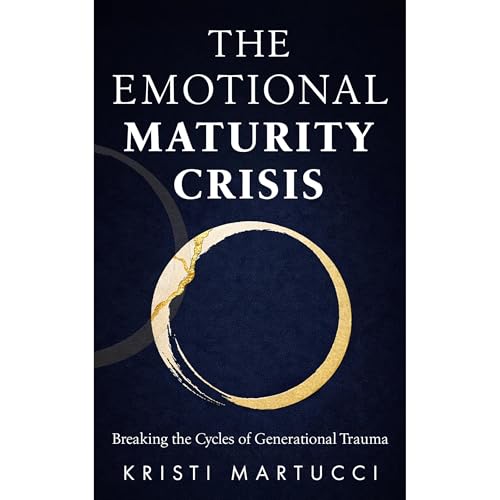 The Emotional Maturity Crisis Audiolibro Por Kristi Martucci arte de portada