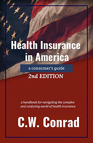 Health Insurance in America: a consumer's guide: Conrad, C.W.