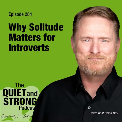 EP 284 - Why Solitude Matters for Introverts with Host David Hall