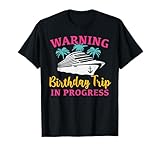 Warning Birthday Trip In Progress Funny Birthday Cruise T-Shirt