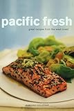 Pacific Fresh: Great Recipes from the West Coast