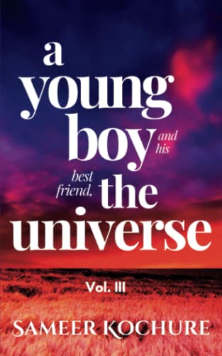 A Young Boy And His Best Friend, The Universe. Vol. III (A cozy, comfort-read fable)