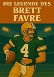anton bauer  Die Legende des Brett Favre (Football Legenden)