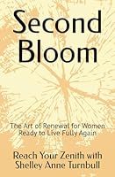 Second Bloom: The Art of Renewal for Women Ready to Live Fully Again (Reach Your Zenith) B0G1M62YZF Book Cover