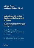 Italien, Österreich und die Bundesrepublik Deutschland in Europa/Italy, Austria and the Federal Republic of Germany in Europe: Ein Dreiecksverhältnis ... Historische Forschungen. Veröffentlichungen)