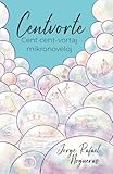 Centvorte. Cent cent-vortaj mikronoveloj (Originala Esperanto-literaturo) (Esperanto Edition)
