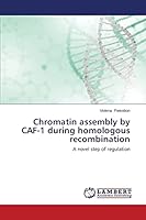 Chromatin assembly by CAF-1 during homologous recombination: A novel step of regulation 3659489611 Book Cover