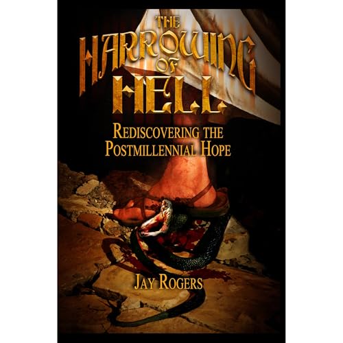 The Harrowing of Hell: Rediscovering the Postmillennial Hope by Jay Rogers, Eric Holmberg, Roman Medvid, Jeff Ziegler episode artwork